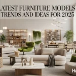 Top Latest Furniture Models 2025 Trends and Ideas for 2025