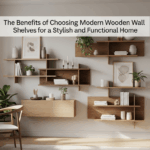 The Benefits of Choosing Modern Wooden Wall Shelves for a Stylish and Functional Home