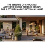 The Benefits of Choosing Aesthetic House Terrace Design for a Stylish and Functional Home