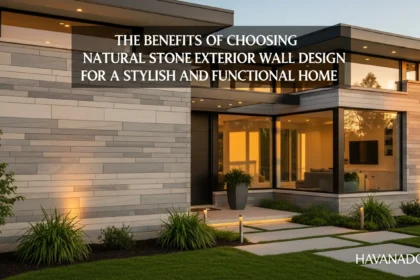 The Benefits of Choosing Natural Stone Exterior Wall Design for a Stylish and Functional Home