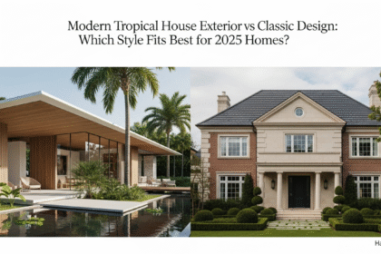 Modern Tropical House Exterior vs Classic Design: Which Style Fits Best for 2025 Homes?