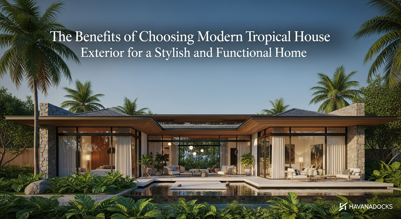 The Benefits of Choosing Modern Tropical House Exterior for a Stylish and Functional Home