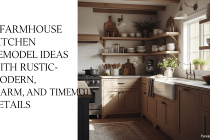9 Farmhouse Kitchen Remodel Ideas with Rustic-Modern, Warm, and Timeless Details